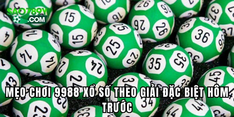 Mẹo chơi 9988 xổ số theo giải đặc biệt hôm trước