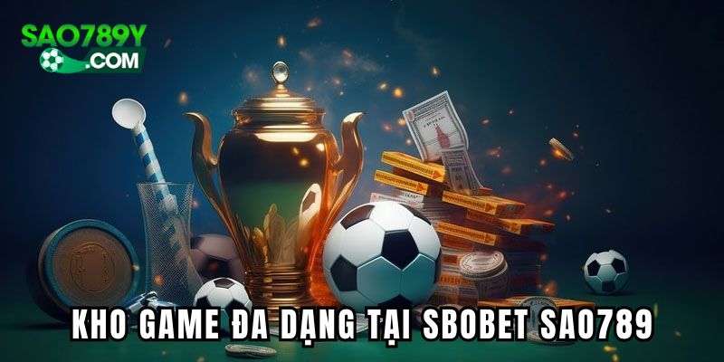 Tham gia nhiều kèo cược tại SBOBET SAO789
